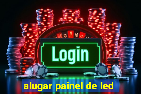 alugar painel de led